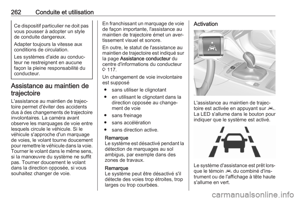 OPEL INSIGNIA BREAK 2019 Manuel dutilisation (in French) 262Conduite et utilisationCe dispositif particulier ne doit pasvous pousser à adopter un style
de conduite dangereux.
Adapter toujours la vitesse aux
conditions de circulation.
Les systèmes d'ai OPEL INSIGNIA BREAK 2019 Manuel dutilisation (in French) 262Conduite et utilisationCe dispositif particulier ne doit pasvous pousser à adopter un style
de conduite dangereux.
Adapter toujours la vitesse aux
conditions de circulation.
Les systèmes d'ai