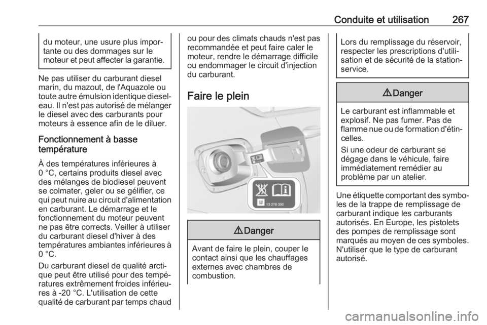 OPEL INSIGNIA BREAK 2019 Manuel dutilisation (in French) Conduite et utilisation267du moteur, une usure plus impor‐
tante ou des dommages sur le
moteur et peut affecter la garantie.
Ne pas utiliser du carburant diesel
marin, du mazout, de l'Aquazole o OPEL INSIGNIA BREAK 2019 Manuel dutilisation (in French) Conduite et utilisation267du moteur, une usure plus impor‐
tante ou des dommages sur le
moteur et peut affecter la garantie.
Ne pas utiliser du carburant diesel
marin, du mazout, de l'Aquazole o