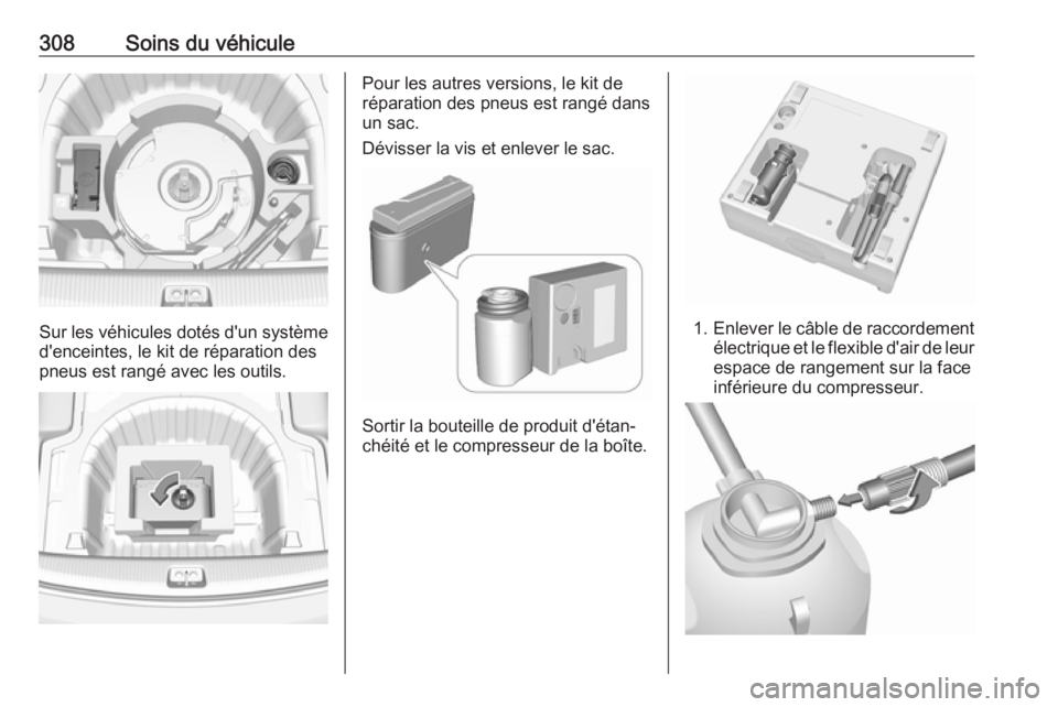 OPEL INSIGNIA BREAK 2019 Manuel dutilisation (in French) 308Soins du véhicule
Sur les véhicules dotés d'un système
d'enceintes, le kit de réparation des
pneus est rangé avec les outils.
Pour les autres versions, le kit de
réparation des pneus OPEL INSIGNIA BREAK 2019 Manuel dutilisation (in French) 308Soins du véhicule
Sur les véhicules dotés d'un système
d'enceintes, le kit de réparation des
pneus est rangé avec les outils.
Pour les autres versions, le kit de
réparation des pneus