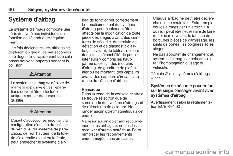OPEL INSIGNIA BREAK 2019  Manuel dutilisation (in French) 60Sièges, systèmes de sécuritéSystème d'airbag
Le système d'airbags comporte une série de systèmes individuels en
fonction de l'étendue de l'équipe‐
ment.
Une fois déclenc