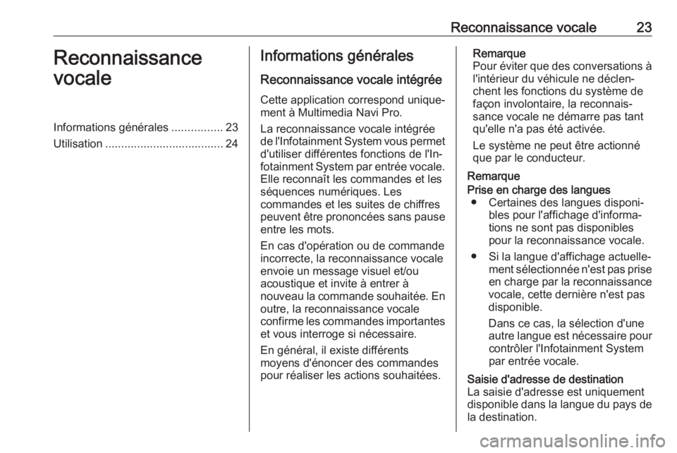 OPEL INSIGNIA BREAK 2019.5  Manuel multimédia (in French) Reconnaissance vocale23Reconnaissance
vocaleInformations générales ................23
Utilisation ..................................... 24Informations générales
Reconnaissance vocale intégrée
Ce