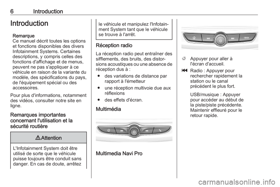 OPEL INSIGNIA BREAK 2019.5  Manuel multimédia (in French) 6IntroductionIntroductionRemarque
Ce manuel décrit toutes les options
et fonctions disponibles des divers
Infotainment Systems. Certaines descriptions, y compris celles des
fonctions d'affichage 