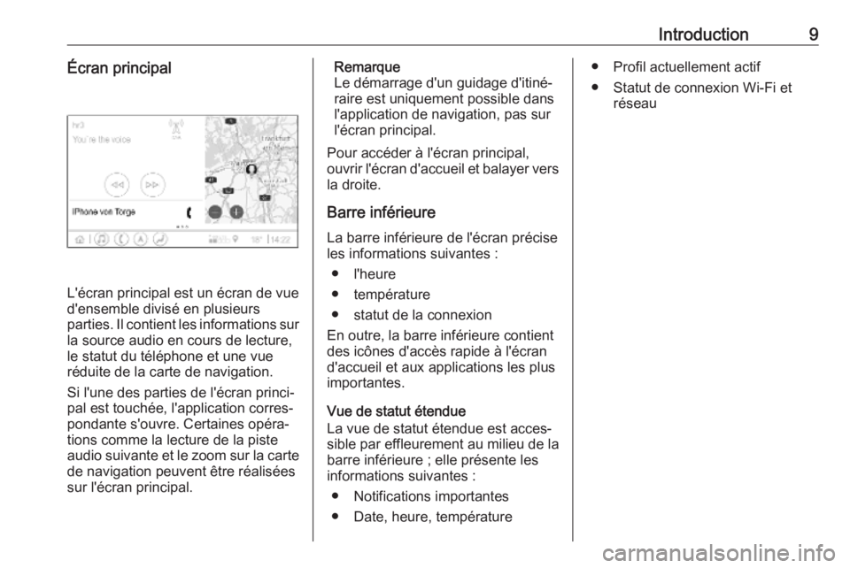OPEL INSIGNIA BREAK 2019.5  Manuel multimédia (in French) Introduction9Écran principal
L'écran principal est un écran de vue
d'ensemble divisé en plusieurs
parties. Il contient les informations sur
la source audio en cours de lecture,
le statut d