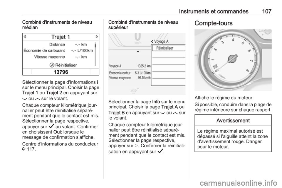 OPEL INSIGNIA BREAK 2019.5  Manuel dutilisation (in French) Instruments et commandes107Combiné d'instruments de niveau
médian
Sélectionner la page d'informations  i
sur le menu principal. Choisir la page Trajet 1  ou Trajet 2  en appuyant sur
P  ou 