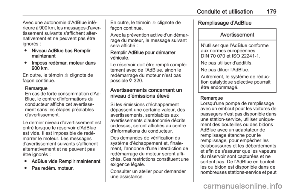 OPEL INSIGNIA BREAK 2019.5  Manuel dutilisation (in French) Conduite et utilisation179Avec une autonomie d'AdBlue infé‐rieure à 900 km, les messages d'aver‐
tissement suivants s'affichent alter‐
nativement et ne peuvent pas être
ignorés :