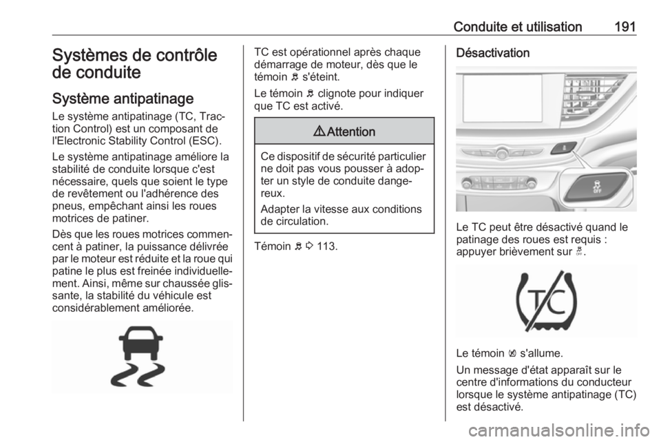 OPEL INSIGNIA BREAK 2019.5  Manuel dutilisation (in French) Conduite et utilisation191Systèmes de contrôle
de conduite
Système antipatinage Le système antipatinage (TC, Trac‐
tion Control) est un composant de
l'Electronic Stability Control (ESC).
Le 