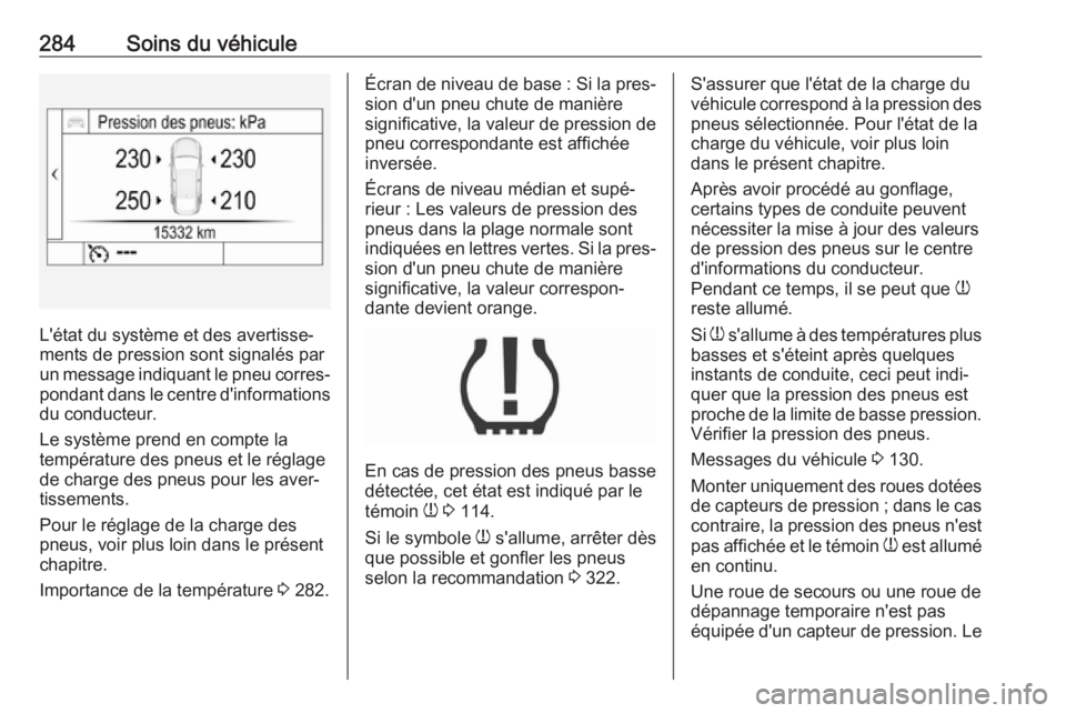 OPEL INSIGNIA BREAK 2019.5 Manuel dutilisation (in French) 284Soins du véhicule
L'état du système et des avertisse‐
ments de pression sont signalés par
un message indiquant le pneu corres‐ pondant dans le centre d'informations
du conducteur.
L OPEL INSIGNIA BREAK 2019.5 Manuel dutilisation (in French) 284Soins du véhicule
L'état du système et des avertisse‐
ments de pression sont signalés par
un message indiquant le pneu corres‐ pondant dans le centre d'informations
du conducteur.
L