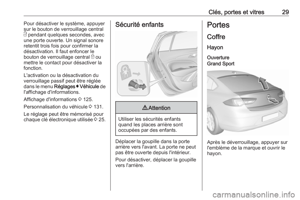 OPEL INSIGNIA BREAK 2019.5  Manuel dutilisation (in French) Clés, portes et vitres29Pour désactiver le système, appuyer
sur le bouton de verrouillage central
c  pendant quelques secondes, avec
une porte ouverte. Un signal sonore
retentit trois fois pour con