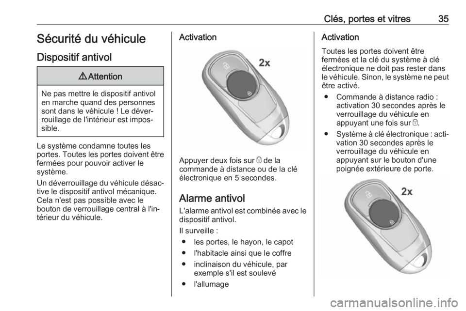 OPEL INSIGNIA BREAK 2019.5 Manuel dutilisation (in French) Clés, portes et vitres35Sécurité du véhicule
Dispositif antivol9 Attention
Ne pas mettre le dispositif antivol
en marche quand des personnes
sont dans le véhicule ! Le déver‐
rouillage de l OPEL INSIGNIA BREAK 2019.5 Manuel dutilisation (in French) Clés, portes et vitres35Sécurité du véhicule
Dispositif antivol9 Attention
Ne pas mettre le dispositif antivol
en marche quand des personnes
sont dans le véhicule ! Le déver‐
rouillage de l