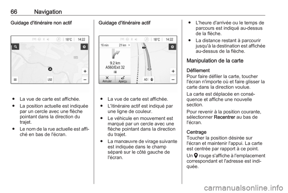 OPEL INSIGNIA BREAK 2020 Manuel multimédia (in French) 66NavigationGuidage d'itinéraire non actif
● La vue de carte est affichée.
● La position actuelle est indiquée par un cercle avec une flèche
pointant dans la direction du
trajet.
● Le no OPEL INSIGNIA BREAK 2020 Manuel multimédia (in French) 66NavigationGuidage d'itinéraire non actif
● La vue de carte est affichée.
● La position actuelle est indiquée par un cercle avec une flèche
pointant dans la direction du
trajet.
● Le no