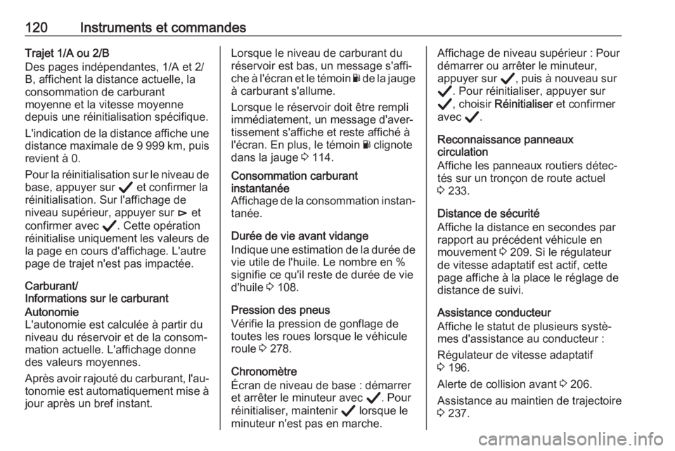 OPEL INSIGNIA BREAK 2020 Manuel dutilisation (in French) 120Instruments et commandesTrajet 1/A ou 2/B
Des pages indépendantes, 1/A et 2/ B, affichent la distance actuelle, la
consommation de carburant
moyenne et la vitesse moyenne
depuis une réinitialisat OPEL INSIGNIA BREAK 2020 Manuel dutilisation (in French) 120Instruments et commandesTrajet 1/A ou 2/B
Des pages indépendantes, 1/A et 2/ B, affichent la distance actuelle, la
consommation de carburant
moyenne et la vitesse moyenne
depuis une réinitialisat