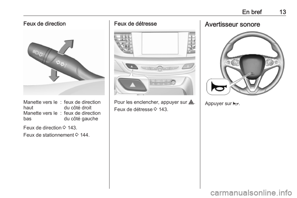 OPEL INSIGNIA BREAK 2020 Manuel dutilisation (in French) En bref13Feux de directionManette vers le
haut:feux de direction
du côté droitManette vers le
bas:feux de direction
du côté gauche
Feux de direction 3 143.
Feux de stationnement 3 144.
Feux de d OPEL INSIGNIA BREAK 2020 Manuel dutilisation (in French) En bref13Feux de directionManette vers le
haut:feux de direction
du côté droitManette vers le
bas:feux de direction
du côté gauche
Feux de direction 3 143.
Feux de stationnement 3 144.
Feux de d