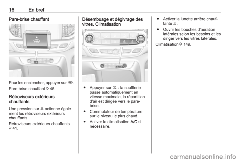 OPEL INSIGNIA BREAK 2020 Manuel dutilisation (in French) 16En brefPare-brise chauffant
Pour les enclencher, appuyer sur ,.
Pare-brise chauffant 3 45.
Rétroviseurs extérieurs
chauffants
Une pression sur b actionne égale‐
ment les rétroviseurs extéri OPEL INSIGNIA BREAK 2020 Manuel dutilisation (in French) 16En brefPare-brise chauffant
Pour les enclencher, appuyer sur ,.
Pare-brise chauffant 3 45.
Rétroviseurs extérieurs
chauffants
Une pression sur b actionne égale‐
ment les rétroviseurs extéri