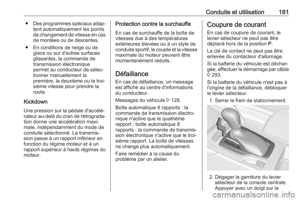 OPEL INSIGNIA BREAK 2020 Manuel dutilisation (in French) Conduite et utilisation181●Des programmes spéciaux adap‐
tent automatiquement les pointsde changement de vitesse en cas
de montées ou de descentes.
● En conditions de neige ou de glace ou sur OPEL INSIGNIA BREAK 2020 Manuel dutilisation (in French) Conduite et utilisation181●Des programmes spéciaux adap‐
tent automatiquement les pointsde changement de vitesse en cas
de montées ou de descentes.
● En conditions de neige ou de glace ou sur