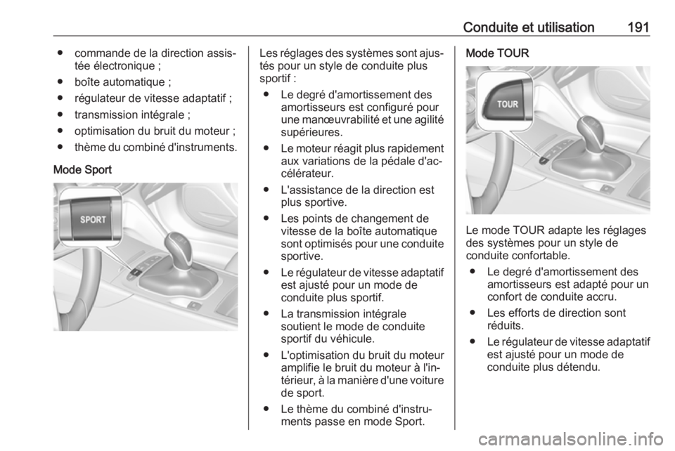 OPEL INSIGNIA BREAK 2020 Manuel dutilisation (in French) Conduite et utilisation191● commande de la direction assis‐tée électronique ;
● boîte automatique ;
● régulateur de vitesse adaptatif ;
● transmission intégrale ;
● optimisation du br OPEL INSIGNIA BREAK 2020 Manuel dutilisation (in French) Conduite et utilisation191● commande de la direction assis‐tée électronique ;
● boîte automatique ;
● régulateur de vitesse adaptatif ;
● transmission intégrale ;
● optimisation du br