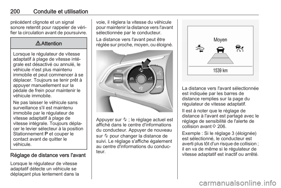 OPEL INSIGNIA BREAK 2020 Manuel dutilisation (in French) 200Conduite et utilisationprécédent clignote et un signal
sonore retentit pour rappeler de véri‐ fier la circulation avant de poursuivre.9 Attention
Lorsque le régulateur de vitesse
adaptatif à OPEL INSIGNIA BREAK 2020 Manuel dutilisation (in French) 200Conduite et utilisationprécédent clignote et un signal
sonore retentit pour rappeler de véri‐ fier la circulation avant de poursuivre.9 Attention
Lorsque le régulateur de vitesse
adaptatif à