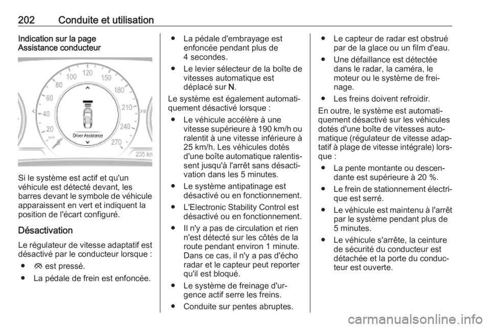 OPEL INSIGNIA BREAK 2020 Manuel dutilisation (in French) 202Conduite et utilisationIndication sur la page
Assistance conducteur
Si le système est actif et qu'un
véhicule est détecté devant, les
barres devant le symbole de véhicule
apparaissent en v OPEL INSIGNIA BREAK 2020 Manuel dutilisation (in French) 202Conduite et utilisationIndication sur la page
Assistance conducteur
Si le système est actif et qu'un
véhicule est détecté devant, les
barres devant le symbole de véhicule
apparaissent en v