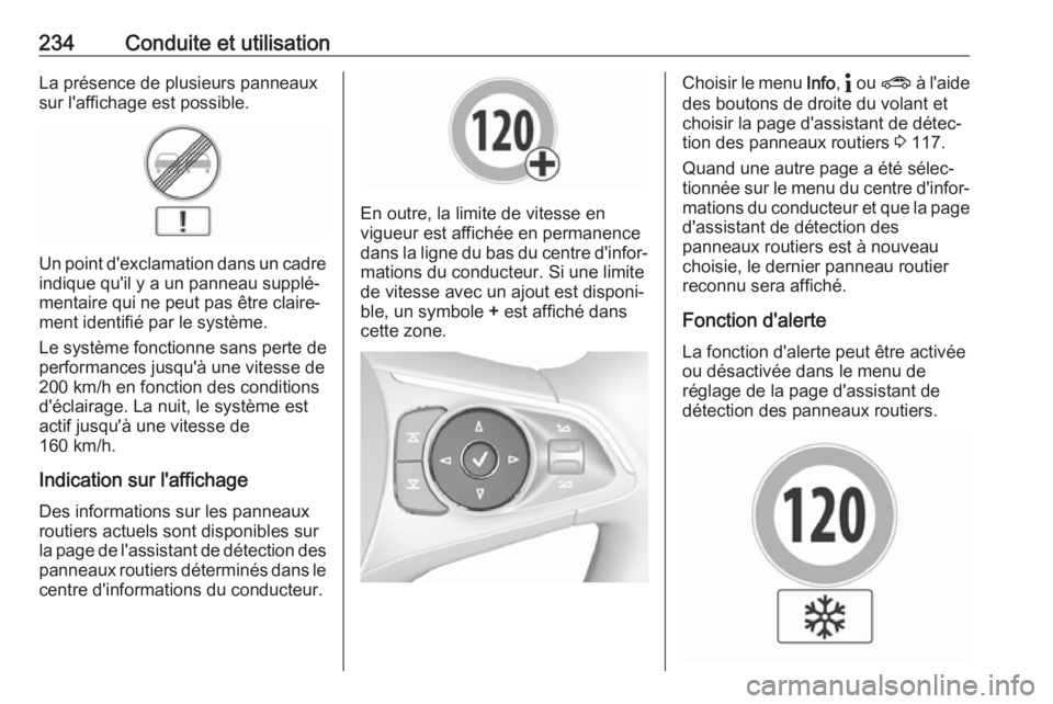 OPEL INSIGNIA BREAK 2020 Manuel dutilisation (in French) 234Conduite et utilisationLa présence de plusieurs panneaux
sur l'affichage est possible.
Un point d'exclamation dans un cadre
indique qu'il y a un panneau supplé‐
mentaire qui ne peut OPEL INSIGNIA BREAK 2020 Manuel dutilisation (in French) 234Conduite et utilisationLa présence de plusieurs panneaux
sur l'affichage est possible.
Un point d'exclamation dans un cadre
indique qu'il y a un panneau supplé‐
mentaire qui ne peut