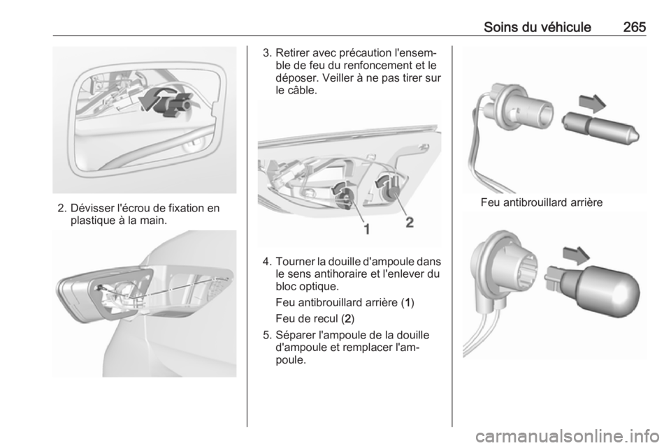 OPEL INSIGNIA BREAK 2020  Manuel dutilisation (in French) Soins du véhicule265
2. Dévisser l'écrou de fixation enplastique à la main.
3. Retirer avec précaution l'ensem‐ble de feu du renfoncement et le
déposer. Veiller à ne pas tirer sur
le 