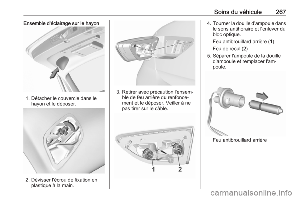 OPEL INSIGNIA BREAK 2020  Manuel dutilisation (in French) Soins du véhicule267Ensemble d'éclairage sur le hayon
1. Détacher le couvercle dans lehayon et le déposer.
2. Dévisser l'écrou de fixation en plastique à la main.
3. Retirer avec préca