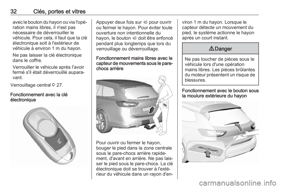 OPEL INSIGNIA BREAK 2020 Manuel dutilisation (in French) 32Clés, portes et vitresavec le bouton du hayon ou via l'opé‐
ration mains libres, il n'est pas
nécessaire de déverrouiller le
véhicule. Pour cela, il faut que la clé électronique soi OPEL INSIGNIA BREAK 2020 Manuel dutilisation (in French) 32Clés, portes et vitresavec le bouton du hayon ou via l'opé‐
ration mains libres, il n'est pas
nécessaire de déverrouiller le
véhicule. Pour cela, il faut que la clé électronique soi