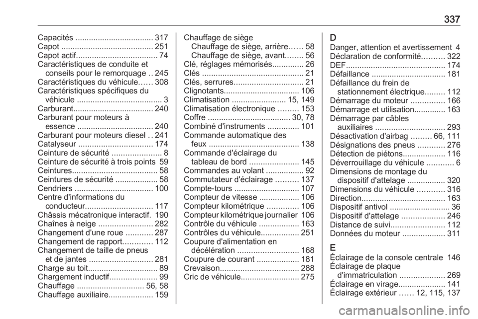 OPEL INSIGNIA BREAK 2020  Manuel dutilisation (in French) 337Capacités ................................... 317
Capot  ......................................... 251
Capot actif .................................... 74
Caractéristiques de conduite et conseils