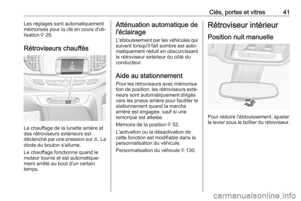 OPEL INSIGNIA BREAK 2020  Manuel dutilisation (in French) Clés, portes et vitres41Les réglages sont automatiquement
mémorisés pour la clé en cours d'uti‐
lisation  3 26.
Rétroviseurs chauffés
Le chauffage de la lunette arrière et
des rétrovise