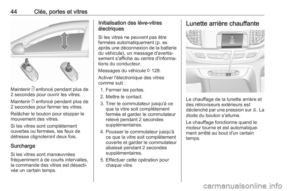 OPEL INSIGNIA BREAK 2020  Manuel dutilisation (in French) 44Clés, portes et vitres
Maintenir c enfoncé pendant plus de
2 secondes pour ouvrir les vitres.
Maintenir  e enfoncé pendant plus de
2 secondes pour fermer les vitres.
Relâcher le bouton pour stop