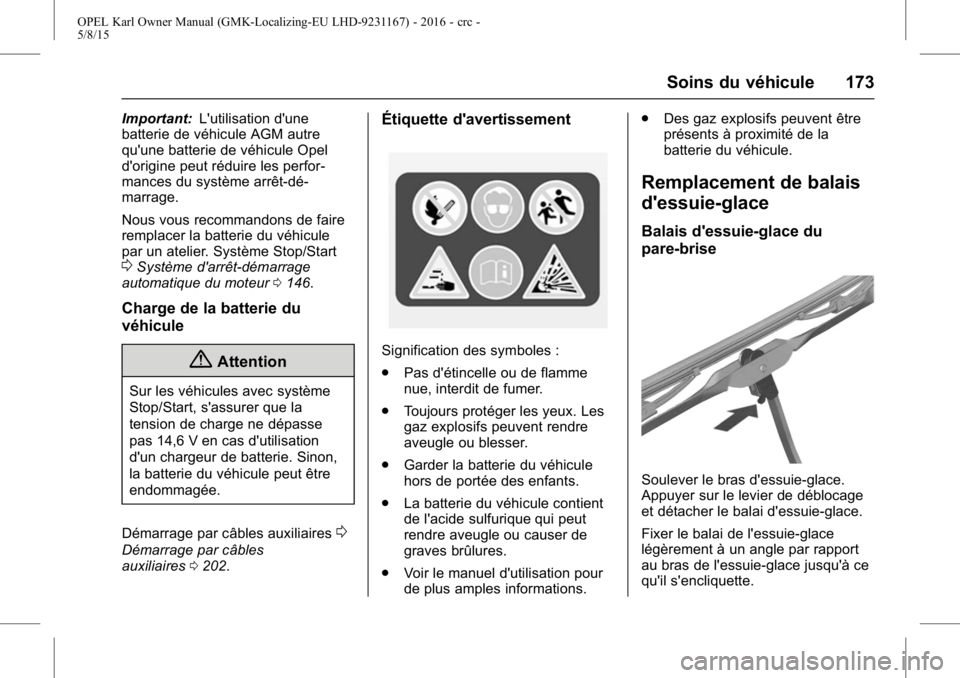 OPEL KARL 2015.75  Manuel dutilisation (in French) OPEL Karl Owner Manual (GMK-Localizing-EU LHD-9231167) - 2016 - crc -
5/8/15
Soins du véhicule 173
Important:L'utilisation d'une
batterie de véhicule AGM autre
qu'une batterie de véhicu