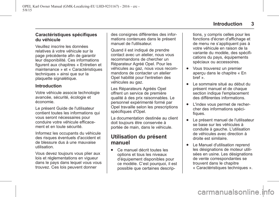 OPEL KARL 2015.75  Manuel dutilisation (in French) OPEL Karl Owner Manual (GMK-Localizing-EU LHD-9231167) - 2016 - crc -
5/8/15
Introduction 3
Caractéristiques spécifiques
du véhicule
Veuillez inscrire les données
relatives à votre véhicule sur 