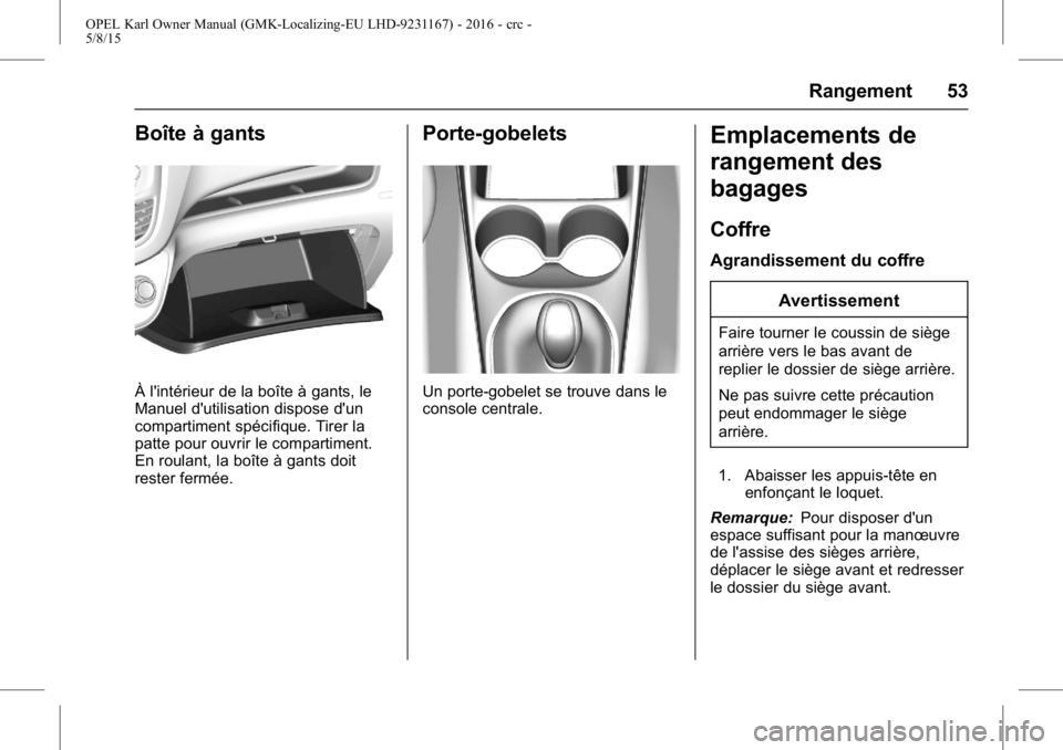 OPEL KARL 2015.75  Manuel dutilisation (in French) OPEL Karl Owner Manual (GMK-Localizing-EU LHD-9231167) - 2016 - crc -
5/8/15
Rangement 53
Boîte à gants
À l'intérieur de la boîte à gants, le
Manuel d'utilisation dispose d'un
compar
