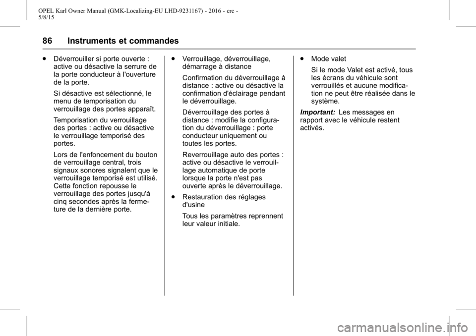 OPEL KARL 2015.75  Manuel dutilisation (in French) OPEL Karl Owner Manual (GMK-Localizing-EU LHD-9231167) - 2016 - crc -
5/8/15
86 Instruments et commandes
.Déverrouiller si porte ouverte :
active ou désactive la serrure de
la porte conducteur à l& OPEL KARL 2015.75  Manuel dutilisation (in French) OPEL Karl Owner Manual (GMK-Localizing-EU LHD-9231167) - 2016 - crc -
5/8/15
86 Instruments et commandes
.Déverrouiller si porte ouverte :
active ou désactive la serrure de
la porte conducteur à l&