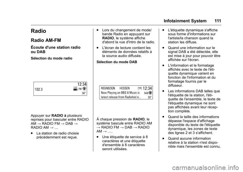 OPEL KARL 2016 Manuel dutilisation (in French) OPEL Karl Owner Manual (GMK-Localizing-EU LHD-9231167) - 2016 - crc -
9/10/15
Infotainment System 111
Radio
Radio AM-FM
Écoute d'une station radio
ou DAB
Sélection du mode radio
Appuyer surRADIO OPEL KARL 2016 Manuel dutilisation (in French) OPEL Karl Owner Manual (GMK-Localizing-EU LHD-9231167) - 2016 - crc -
9/10/15
Infotainment System 111
Radio
Radio AM-FM
Écoute d'une station radio
ou DAB
Sélection du mode radio
Appuyer surRADIO