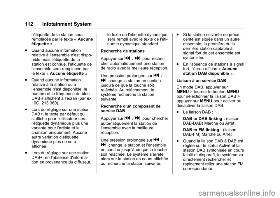 OPEL KARL 2016 Manuel dutilisation (in French) OPEL Karl Owner Manual (GMK-Localizing-EU LHD-9231167) - 2016 - crc -
9/10/15
112 Infotainment System
l'étiquette de la station sera
remplacée par le texte «Aucune
étiquette ».
. Quand aucune OPEL KARL 2016 Manuel dutilisation (in French) OPEL Karl Owner Manual (GMK-Localizing-EU LHD-9231167) - 2016 - crc -
9/10/15
112 Infotainment System
l'étiquette de la station sera
remplacée par le texte «Aucune
étiquette ».
. Quand aucune