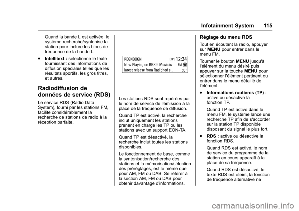 OPEL KARL 2016 Manuel dutilisation (in French) OPEL Karl Owner Manual (GMK-Localizing-EU LHD-9231167) - 2016 - crc -
9/10/15
Infotainment System 115
Quand la bande L est activée, le
système recherche/syntonise la
station pour inclure les blocs d OPEL KARL 2016 Manuel dutilisation (in French) OPEL Karl Owner Manual (GMK-Localizing-EU LHD-9231167) - 2016 - crc -
9/10/15
Infotainment System 115
Quand la bande L est activée, le
système recherche/syntonise la
station pour inclure les blocs d