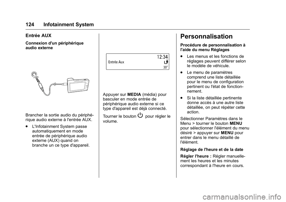OPEL KARL 2016 Manuel dutilisation (in French) OPEL Karl Owner Manual (GMK-Localizing-EU LHD-9231167) - 2016 - crc -
9/10/15
124 Infotainment System
Entrée AUX
Connexion d'un périphérique
audio externe
Brancher la sortie audio du périphé- OPEL KARL 2016 Manuel dutilisation (in French) OPEL Karl Owner Manual (GMK-Localizing-EU LHD-9231167) - 2016 - crc -
9/10/15
124 Infotainment System
Entrée AUX
Connexion d'un périphérique
audio externe
Brancher la sortie audio du périphé-