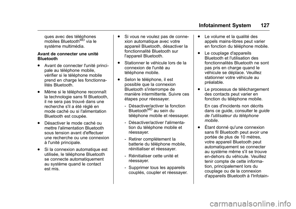 OPEL KARL 2016 Manuel dutilisation (in French) OPEL Karl Owner Manual (GMK-Localizing-EU LHD-9231167) - 2016 - crc -
9/10/15
Infotainment System 127
ques avec des téléphones
mobiles BluetoothMDvia le
système multimédia.
Avant de connecter une OPEL KARL 2016 Manuel dutilisation (in French) OPEL Karl Owner Manual (GMK-Localizing-EU LHD-9231167) - 2016 - crc -
9/10/15
Infotainment System 127
ques avec des téléphones
mobiles BluetoothMDvia le
système multimédia.
Avant de connecter une