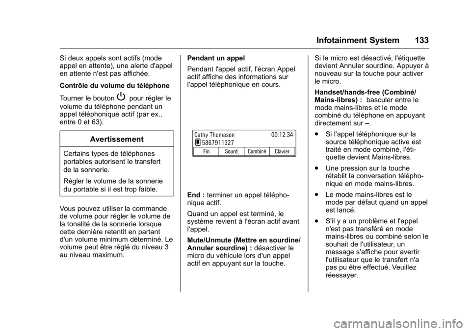 OPEL KARL 2016 Manuel dutilisation (in French) OPEL Karl Owner Manual (GMK-Localizing-EU LHD-9231167) - 2016 - crc -
9/10/15
Infotainment System 133
Si deux appels sont actifs (mode
appel en attente), une alerte d'appel
en attente n'est pa OPEL KARL 2016 Manuel dutilisation (in French) OPEL Karl Owner Manual (GMK-Localizing-EU LHD-9231167) - 2016 - crc -
9/10/15
Infotainment System 133
Si deux appels sont actifs (mode
appel en attente), une alerte d'appel
en attente n'est pa