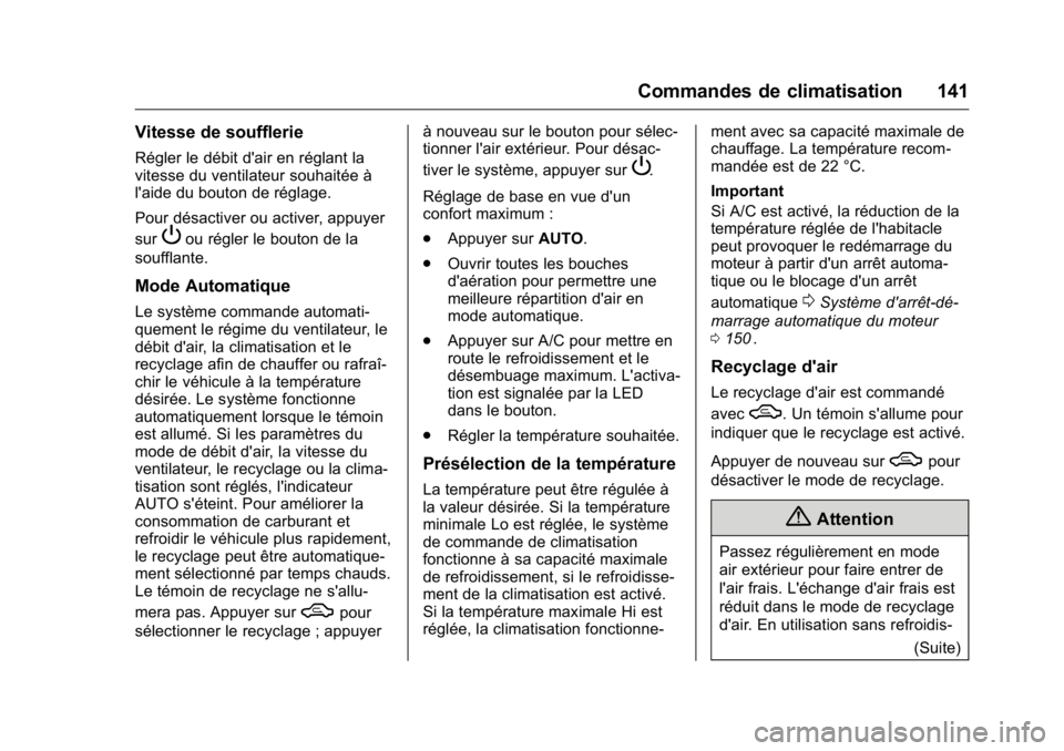 OPEL KARL 2016 Manuel dutilisation (in French) OPEL Karl Owner Manual (GMK-Localizing-EU LHD-9231167) - 2016 - crc -
9/10/15
Commandes de climatisation 141
Vitesse de soufflerie
Régler le débit d'air en réglant la
vitesse du ventilateur sou OPEL KARL 2016 Manuel dutilisation (in French) OPEL Karl Owner Manual (GMK-Localizing-EU LHD-9231167) - 2016 - crc -
9/10/15
Commandes de climatisation 141
Vitesse de soufflerie
Régler le débit d'air en réglant la
vitesse du ventilateur sou