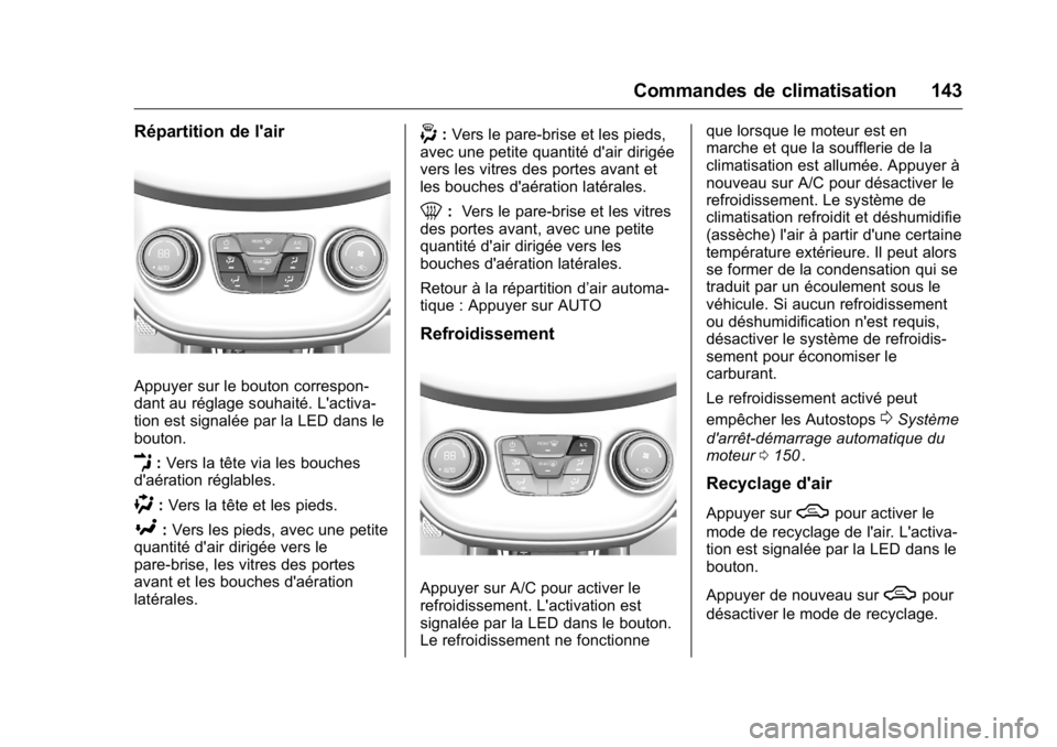 OPEL KARL 2016 Manuel dutilisation (in French) OPEL Karl Owner Manual (GMK-Localizing-EU LHD-9231167) - 2016 - crc -
9/10/15
Commandes de climatisation 143
Répartition de l'air
Appuyer sur le bouton correspon-
dant au réglage souhaité. L OPEL KARL 2016 Manuel dutilisation (in French) OPEL Karl Owner Manual (GMK-Localizing-EU LHD-9231167) - 2016 - crc -
9/10/15
Commandes de climatisation 143
Répartition de l'air
Appuyer sur le bouton correspon-
dant au réglage souhaité. L
