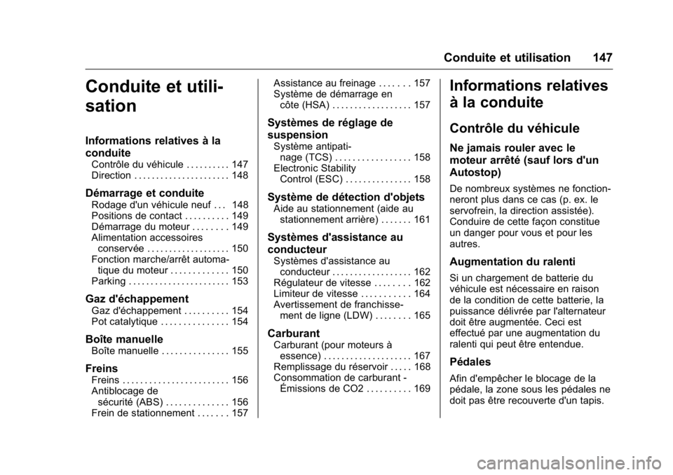 OPEL KARL 2016 Manuel dutilisation (in French) OPEL Karl Owner Manual (GMK-Localizing-EU LHD-9231167) - 2016 - crc -
9/10/15
Conduite et utilisation 147
Conduite et utili-
sation
Informations relatives à la
conduite
Contrôle du véhicule . . . . OPEL KARL 2016 Manuel dutilisation (in French) OPEL Karl Owner Manual (GMK-Localizing-EU LHD-9231167) - 2016 - crc -
9/10/15
Conduite et utilisation 147
Conduite et utili-
sation
Informations relatives à la
conduite
Contrôle du véhicule . . . .