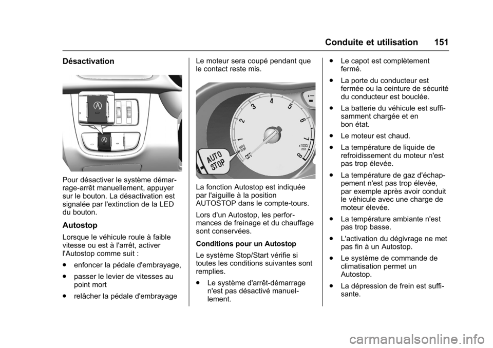 OPEL KARL 2016 Manuel dutilisation (in French) OPEL Karl Owner Manual (GMK-Localizing-EU LHD-9231167) - 2016 - crc -
9/10/15
Conduite et utilisation 151
Désactivation
Pour désactiver le système démar-
rage-arrêt manuellement, appuyer
sur le b OPEL KARL 2016 Manuel dutilisation (in French) OPEL Karl Owner Manual (GMK-Localizing-EU LHD-9231167) - 2016 - crc -
9/10/15
Conduite et utilisation 151
Désactivation
Pour désactiver le système démar-
rage-arrêt manuellement, appuyer
sur le b
