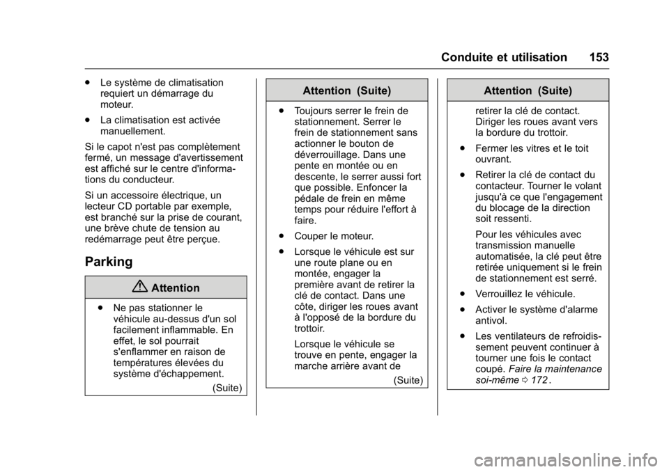 OPEL KARL 2016 Manuel dutilisation (in French) OPEL Karl Owner Manual (GMK-Localizing-EU LHD-9231167) - 2016 - crc -
9/10/15
Conduite et utilisation 153
.Le système de climatisation
requiert un démarrage du
moteur.
. La climatisation est activé OPEL KARL 2016 Manuel dutilisation (in French) OPEL Karl Owner Manual (GMK-Localizing-EU LHD-9231167) - 2016 - crc -
9/10/15
Conduite et utilisation 153
.Le système de climatisation
requiert un démarrage du
moteur.
. La climatisation est activé