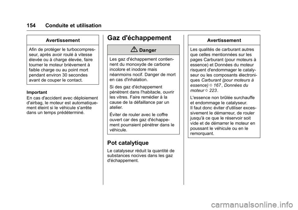 OPEL KARL 2016 Manuel dutilisation (in French) OPEL Karl Owner Manual (GMK-Localizing-EU LHD-9231167) - 2016 - crc -
9/10/15
154 Conduite et utilisation
Avertissement
Afin de protéger le turbocompres-
seur, après avoir roulé à vitesse
élevée OPEL KARL 2016 Manuel dutilisation (in French) OPEL Karl Owner Manual (GMK-Localizing-EU LHD-9231167) - 2016 - crc -
9/10/15
154 Conduite et utilisation
Avertissement
Afin de protéger le turbocompres-
seur, après avoir roulé à vitesse
élevée