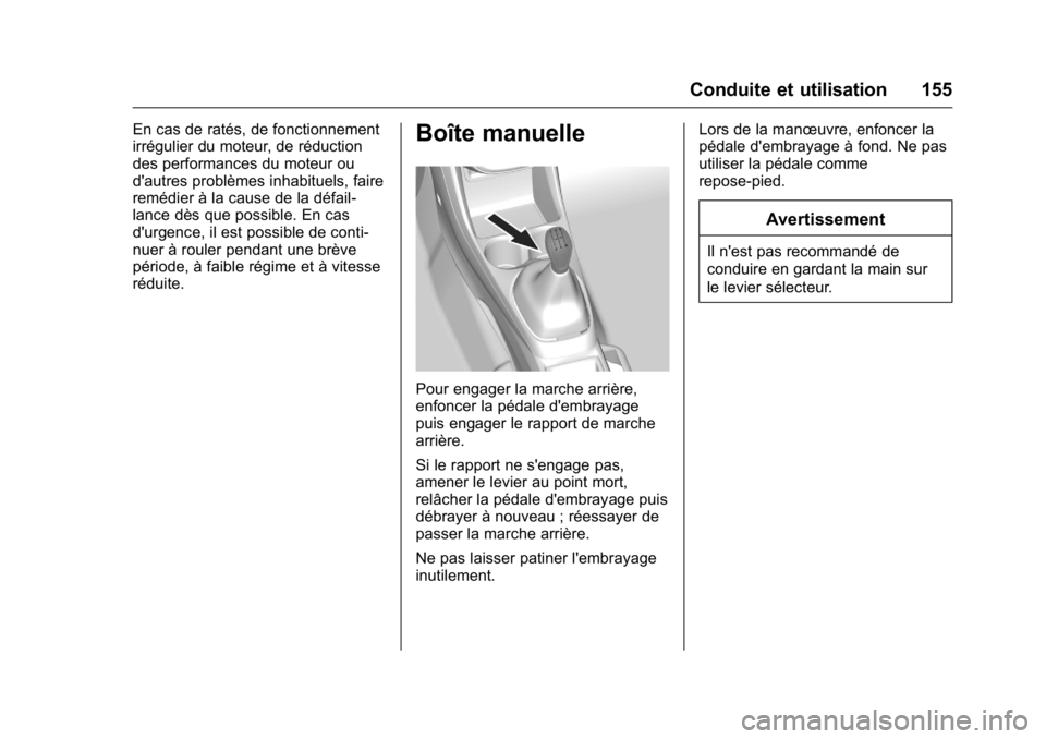 OPEL KARL 2016 Manuel dutilisation (in French) OPEL Karl Owner Manual (GMK-Localizing-EU LHD-9231167) - 2016 - crc -
9/10/15
Conduite et utilisation 155
En cas de ratés, de fonctionnement
irrégulier du moteur, de réduction
des performances du m OPEL KARL 2016 Manuel dutilisation (in French) OPEL Karl Owner Manual (GMK-Localizing-EU LHD-9231167) - 2016 - crc -
9/10/15
Conduite et utilisation 155
En cas de ratés, de fonctionnement
irrégulier du moteur, de réduction
des performances du m