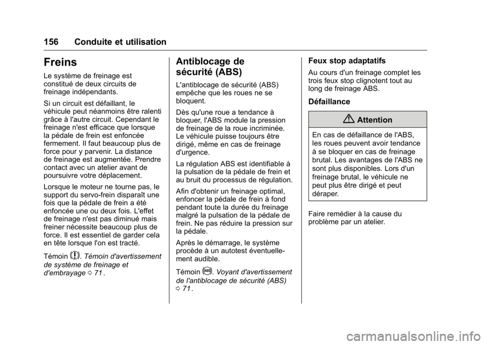 OPEL KARL 2016 Manuel dutilisation (in French) OPEL Karl Owner Manual (GMK-Localizing-EU LHD-9231167) - 2016 - crc -
9/10/15
156 Conduite et utilisation
Freins
Le système de freinage est
constitué de deux circuits de
freinage indépendants.
Si u OPEL KARL 2016 Manuel dutilisation (in French) OPEL Karl Owner Manual (GMK-Localizing-EU LHD-9231167) - 2016 - crc -
9/10/15
156 Conduite et utilisation
Freins
Le système de freinage est
constitué de deux circuits de
freinage indépendants.
Si u