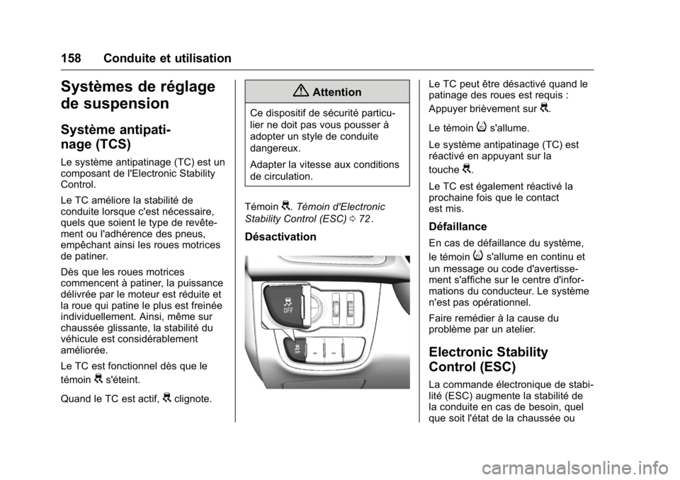 OPEL KARL 2016 Manuel dutilisation (in French) OPEL Karl Owner Manual (GMK-Localizing-EU LHD-9231167) - 2016 - crc -
9/10/15
158 Conduite et utilisation
Systèmes de réglage
de suspension
Système antipati-
nage (TCS)
Le système antipatinage (TC OPEL KARL 2016 Manuel dutilisation (in French) OPEL Karl Owner Manual (GMK-Localizing-EU LHD-9231167) - 2016 - crc -
9/10/15
158 Conduite et utilisation
Systèmes de réglage
de suspension
Système antipati-
nage (TCS)
Le système antipatinage (TC
