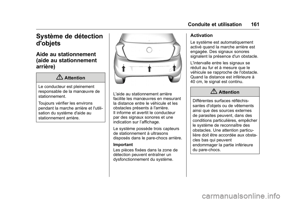 OPEL KARL 2016 Manuel dutilisation (in French) OPEL Karl Owner Manual (GMK-Localizing-EU LHD-9231167) - 2016 - crc -
9/10/15
Conduite et utilisation 161
Système de détection
d'objets
Aide au stationnement
(aide au stationnement
arrière)
{At OPEL KARL 2016 Manuel dutilisation (in French) OPEL Karl Owner Manual (GMK-Localizing-EU LHD-9231167) - 2016 - crc -
9/10/15
Conduite et utilisation 161
Système de détection
d'objets
Aide au stationnement
(aide au stationnement
arrière)
{At