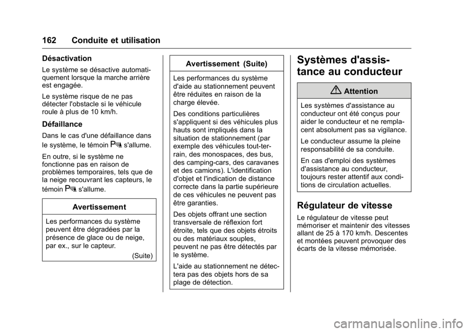 OPEL KARL 2016 Manuel dutilisation (in French) OPEL Karl Owner Manual (GMK-Localizing-EU LHD-9231167) - 2016 - crc -
9/10/15
162 Conduite et utilisation
Désactivation
Le système se désactive automati-
quement lorsque la marche arrière
est enga OPEL KARL 2016 Manuel dutilisation (in French) OPEL Karl Owner Manual (GMK-Localizing-EU LHD-9231167) - 2016 - crc -
9/10/15
162 Conduite et utilisation
Désactivation
Le système se désactive automati-
quement lorsque la marche arrière
est enga