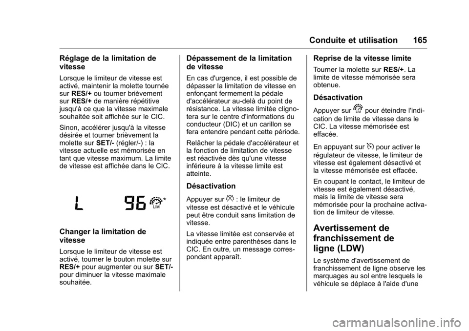 OPEL KARL 2016 Manuel dutilisation (in French) OPEL Karl Owner Manual (GMK-Localizing-EU LHD-9231167) - 2016 - crc -
9/10/15
Conduite et utilisation 165
Réglage de la limitation de
vitesse
Lorsque le limiteur de vitesse est
activé, maintenir la OPEL KARL 2016 Manuel dutilisation (in French) OPEL Karl Owner Manual (GMK-Localizing-EU LHD-9231167) - 2016 - crc -
9/10/15
Conduite et utilisation 165
Réglage de la limitation de
vitesse
Lorsque le limiteur de vitesse est
activé, maintenir la
